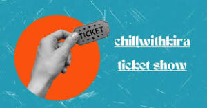 ChillWithKira Ticket Show