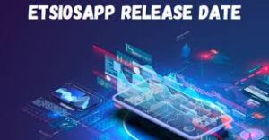 Etsiosapp Release Date